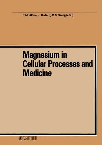 Magnesium in Cellular Processes and Medicine: 4th International Symposium on Magnesium, Blacksburg, Va., July 1985. (Hardback)