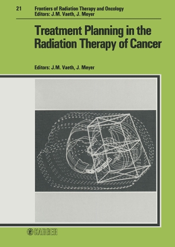 Treatment Planning in the Radiation Therapy of Cancer - Frontiers of Radiation Therapy and Oncology 21 (Hardback)