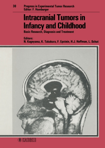 Intracranial Tumors in Infancy and Childhood: Basic Research, Diagnosis and Treatment International Symposium on Pediatric Neurooncology (ISPNO), Toba, November 1985. - Progress in Tumor Research 30 (Hardback)