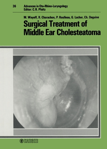 Surgical Treatment of Middle Ear Cholesteatoma - Advances in Oto-Rhino-Laryngology 36 (Hardback)