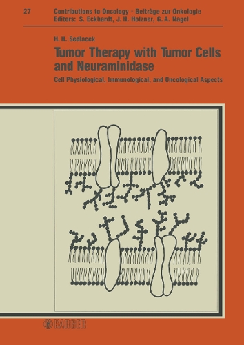 Tumor Therapy with Tumor Cells and Neuraminidase: Cell Physiological, Immunological, and Oncological Aspects. - Contributions to Oncology 27 (Hardback)