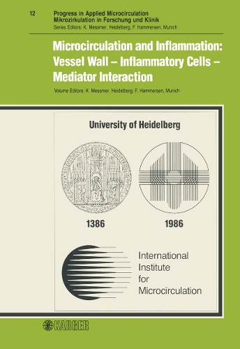 Microcirculation and Inflammation: Vessel Wall - Inflammatory Cells - Mediator Interaction: 6th Bodensee Symposium on Microcirculation, translocated on occasion of the 600 years Anniversary of the Ruperto Carola to the University of Heidelberg, June 1986: Proceedings. - Progress in Applied Microcirculation 12 (Paperback)