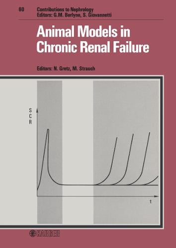 Animal Models in Chronic Renal Failure: International Workshop on Animal Models for the Assessment of the Effects of Conservative Treatment in Chronic Renal Failure, Heidelberg, January 1987 - Contribution to Nephrology 60 (Hardback)