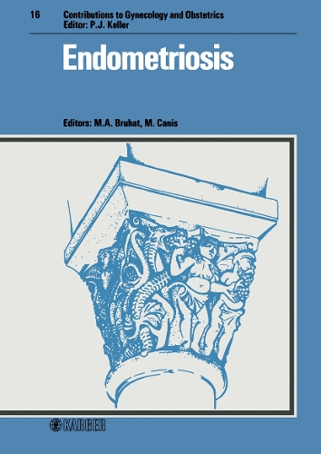 Endometriosis: International Symposium, Clemont-Ferrand, October 1986. - Contributions to Gynecology and Obstetrics 16 (Hardback)
