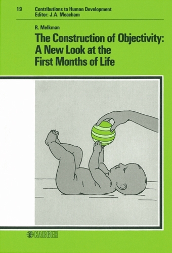 The Construction of Objectivity: A New Look at the First Months of Life - Contributions to Human Development 19 (Hardback)