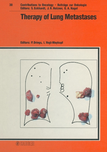 Therapy of Lung Metastases: Symposium 'Die Therapie von Lungenmetastasen im interdisziplinaren Konzept', Heidelberg, June 1986: Proceedings. - Contributions to Oncology 30 (Hardback)