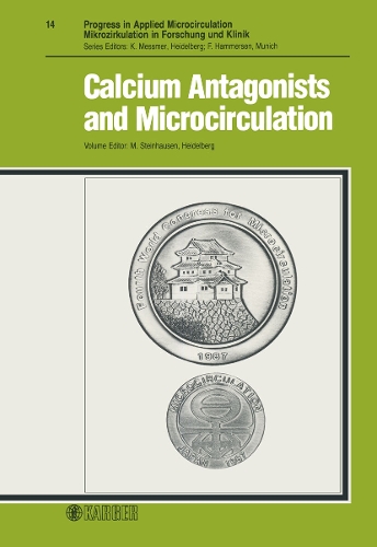 Calcium Antagonists and Microcirculation: Symposium at the 4th World Congress for Microcirculation, Tokyo, July 1987: Proceedings. - Progress in Applied Microcirculation 14 (Paperback)