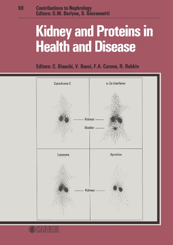 Kidney and Proteins in Health and Disease: 5th International Symposium of Nephrology, Montecatini Terme, July 1987. - Contributions to Nephrology 68 (Hardback)