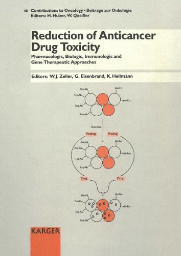 Reduction of Anticancer Drug Toxicity: Pharmacologic, Biologic, Immunologic and Molecular Genetic Approaches 3rd International Symposium, Heidelberg, December 1993. - Contributions to Oncology 48 (Hardback)