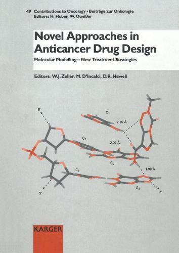 Novel Approaches in Anticancer Drug Design: Molecular Modelling - New Treatment Strategies. International Symposium on Novel Approaches in Cacner Therapy, Heidelberg, December 1993. - Contributions to Oncology 49 (Hardback)