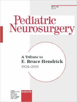 A Tribute to E. Bruce Hendrick: 1924-2001. Special Topic Issue: Pediatric Neurosurgery 2003, Vol. 38, No. 6 (Paperback)