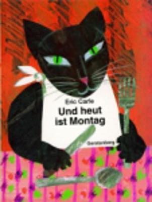 Eric Carle - German: Und heut ist Montag