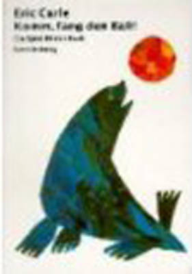 Eric Carle - German: Komm, Fang Den Ball! (Hardback)