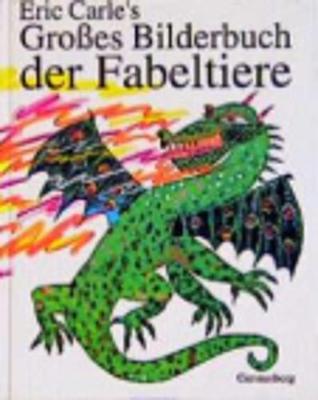 Eric Carle - German: Eric Carle's Grosses Bilderbuch Der Fabeltiere (Hardback)