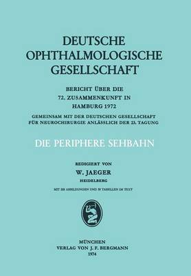 Die Periphere Sehbahn: Bericht UEber Die 72. Zusammenkunft in Hamburg 1972 - Berichte UEber Die Zusammenkunfte Der Deutschen Ophthalmologi 72 (Paperback)