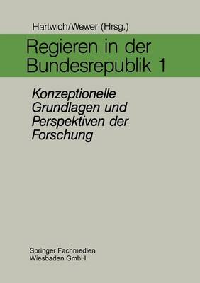 Regieren in Der Bundesrepublik I: Konzeptionelle Grundlagen Und Perspektiven Der Forschung (Paperback)