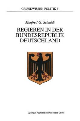 Regieren in Der Bundesrepublik Deutschland - Grundwissen Politik 5 (Paperback)