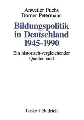 Bildungspolitik in Deutschland 1945-1990: Ein Historisch-Vergleichender Quellenband (Paperback)