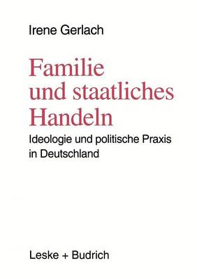 Familie Und Staatliches Handeln: Ideologie Und Politische Praxis in Deutschland (Paperback)