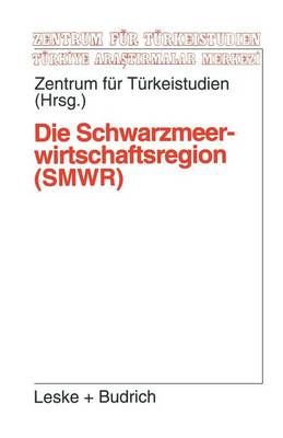 Die Schwarzmeerwirtschaftsregion (Smwr): Darstellung, Entwicklung, Perspektiven Sowie M glichkeiten Der Zusammenarbeit Mit Der Eu - Studien Und Arbeiten Des Zentrums Fur Turkeistudien 14 (Paperback)