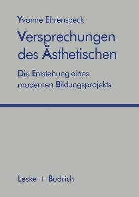 Versprechungen Des sthetischen: Die Entstehung Eines Modernen Bildungsprojekts (Paperback)