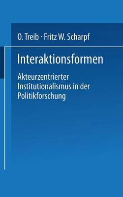 Interaktionsformen: Akteurzentrierter Institutionalismus in Der Politikforschung (Paperback)