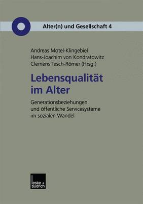 Lebensqualit t Im Alter: Generationenbeziehungen Und ffentliche Servicesysteme Im Sozialen Wandel - Alter(n) Und Gesellschaft 4 (Paperback)
