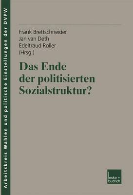 Das Ende Der Politisierten Sozialstruktur? - Ver Ffentlichung Des Arbeitskreises "Wahlen Und Politische E 8 (Paperback)