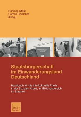 Staatsb rgerschaft Im Einwanderungsland Deutschland: Handbuch F r Die Interkulturelle Praxis in Der Sozialen Arbeit, Im Bildungsbereich, Im Stadtteil (Paperback)