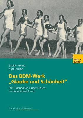 Das Bdm-Werk "glaube Und Sch nheit": Die Organisation Junger Frauen Im Nationalsozialismus (Paperback)
