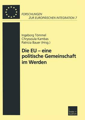 Die Eu -- Eine Politische Gemeinschaft Im Werden - Forschungen Zur Europeaischen Integration 7 (Paperback)