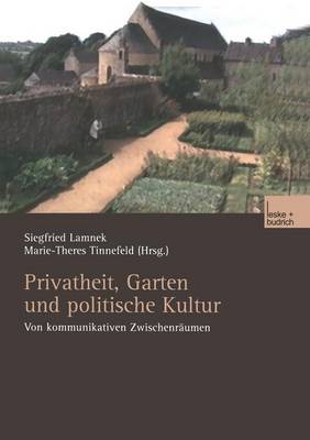 Privatheit, Garten Und Politische Kultur: Von Kommunikativen Zwischenr umen (Paperback)