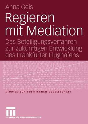 Regieren Mit Mediation - Studien zur Politischen Gesellschaft 6 (Paperback)