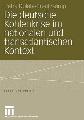 Die Deutsche Kohlenkrise Im Nationalen Und Transatlantischen Kontext - Forschung Politik (Paperback)