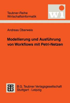Modellierung Und Ausfuhrung Von Workflows Mit Petri-Netzen - Teubner Reihe Wirtschaftsinformatik (Paperback)
