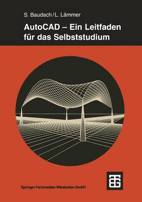AutoCAD -- Ein Leitfaden F r Das Selbststudium - Teubner Studienb cher Bauwesen (Paperback)