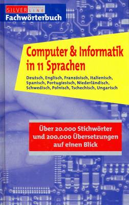 Computer and Information Technology in 11 Languages: German, English, French, Italian, Spanish, Portuguese, Dutch, Swedish, Polish, Czech, Hungarian - Arranged in One Alphabet (Hardback)