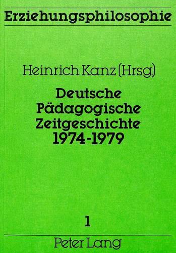 Deutsche Paedagogische Zeitgeschichte 1974-1979: Bildungs- Und Erziehungsdokumente Auf Bundesebene - Erziehungsphilosophie 1 (Paperback)