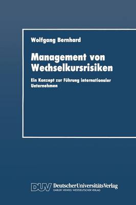 Management Von Wechselkursrisiken: Ein Konzept Zur F hrung Internationaler Unternehmen - Duv Wirtschaftswissenschaft (Paperback)