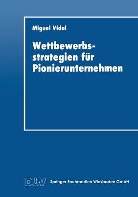 Wettbewerbsstrategien F r Pionierunternehmen - Duv Wirtschaftswissenschaft (Paperback)