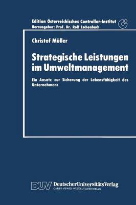 Strategische Leistungen Im Umweltmanagement: Ein Ansatz Zur Sicherung Der Lebensf higkeit Des Unternehmens - Schriftenreihe Fur Controlling Und Unternehmensfuhrung/Editi (Paperback)