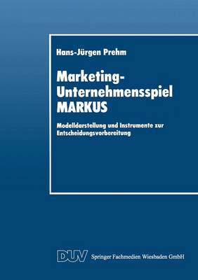 Marketing-Unternehmensspiel Markus: Modelldarstellung Und Instrumente Zur Entscheidungsvorbereitung - Duv Wirtschaftswissenschaft (Paperback)