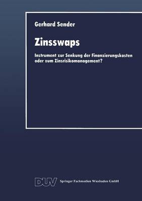 Zinsswaps: Instrument Zur Senkung Der Finanzierungskosten Oder Zum Zinsrisikomanagement? - Schriftenreihe Des Instituts Fur Geld- Und Kapitalverkehr De 11 (Paperback)