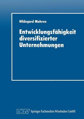 Entwicklungsf higkeit Diversifizierter Unternehmungen - Integrierte Logistik Und Unternehmensfuhrung (Paperback)