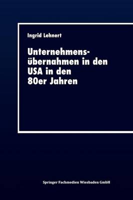 Unternehmens bernahmen in Den USA in Den 80er Jahren: Rahmenbedingungen Und Auswirkungen (Paperback)