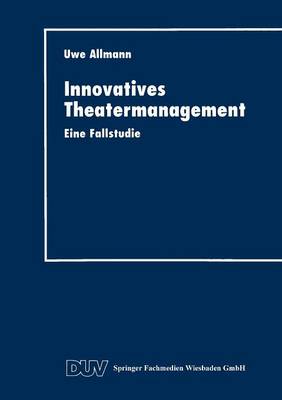 Innovatives Theatermanagement: Eine Fallstudie (Paperback)