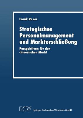 Strategisches Personalmanagement Und Markterschlie ung: Perspektiven F r Den Chinesischen Markt - Duv Wirtschaftswissenschaft (Paperback)