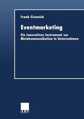 Eventmarketing: Ein Innovatives Instrument Zur Metakommunikation in Unternehmen (Paperback)