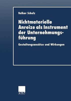 Nichtmaterielle Anreize ALS Instrument Der Unternehmungsf hrung: Gestaltungsans tze Und Wirkungen - Duv Wirtschaftswissenschaft (Paperback)