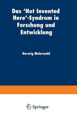 Das 'not Invented Here'-Syndrom in Forschung Und Entwicklung - Betriebswirtschaftslehre Fur Technologie Und Innovation 29 (Paperback)